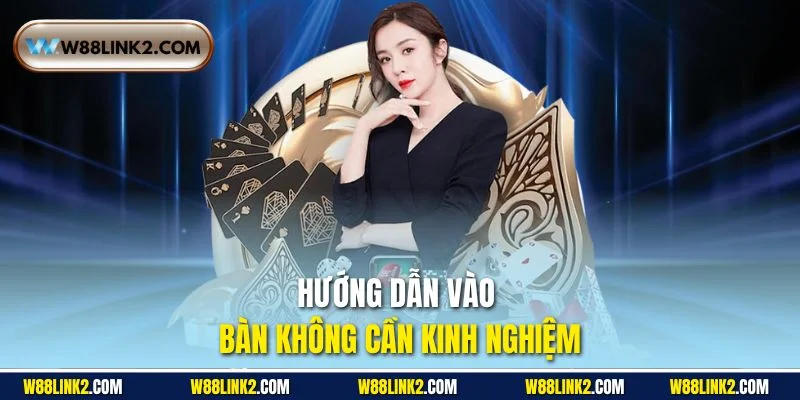 Hướng dẫn vào bàn không cần kinh nghiệm