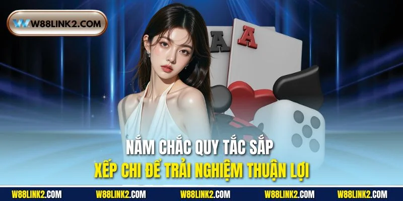 Nắm chắc quy tắc sắp xếp chi để trải nghiệm thuận lợi